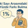 İki Sayı Arasındaki Yüzde Farkı Bulma