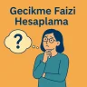 Gecikme Faizi Hesaplama