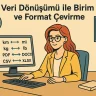 Veri Dönüşümü ile Birim ve Format Çevirme