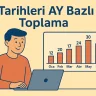 Tarihleri AY Bazlı Toplama