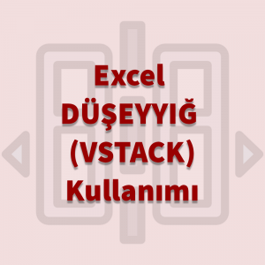 Excel DÜŞEYYIĞ VSTACK Kullanımı