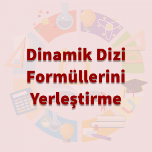 Dinamik Dizi Formüllerini Yerleştirme