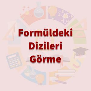 Formüldeki Dizileri Görme
