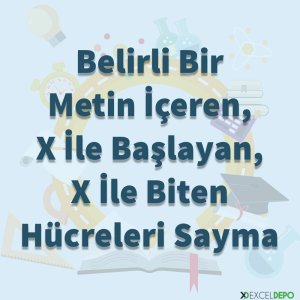 Belirli Bir Metin İçeren, X İle Başlayan, X İle Biten Hücreleri Sayma