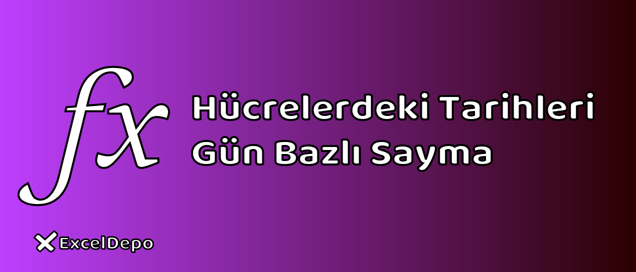 Hücrelerdeki Tarihleri Gün Bazlı Sayma