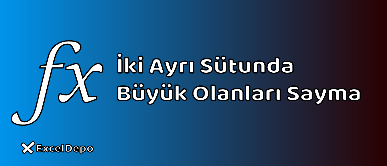İki Ayrı Sütunda Büyük Olanları Sayma