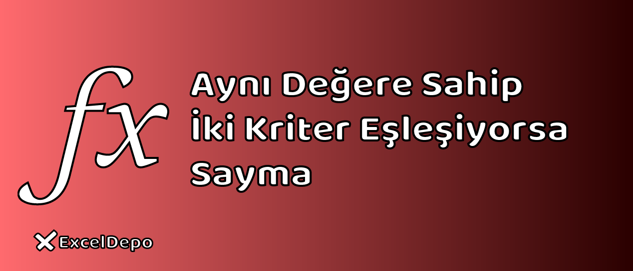 Aynı Değere Sahip İki Kriter Eşleşiyorsa Sayma