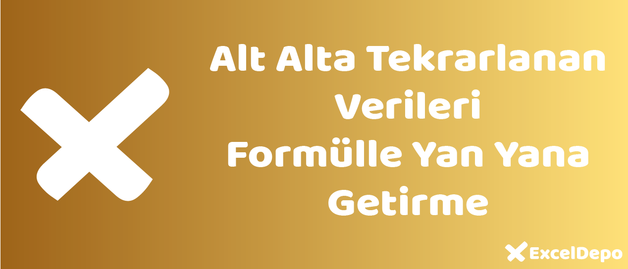 Alt Alta Tekrarlanan Verileri Formülle Yan Yana Getirme
