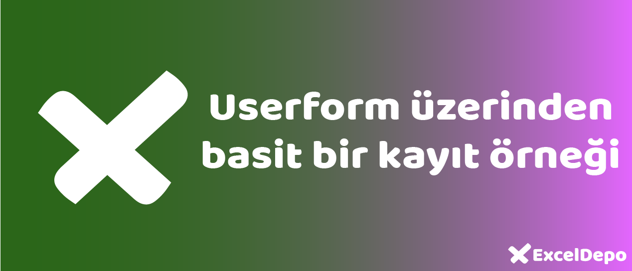 Userform üzerinden basit bir kayıt örneği